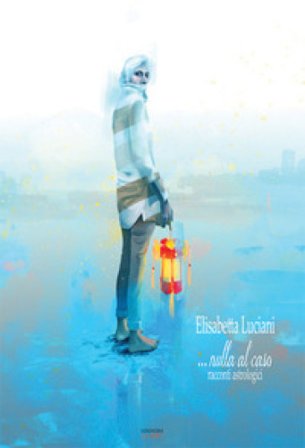 Nulla al caso. Racconti astrologici E. Luciani