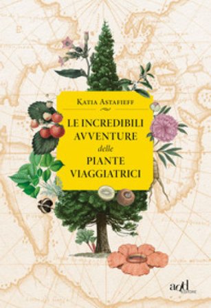 Le incredibili avventure delle piante viaggiatrici Katia Astafieff