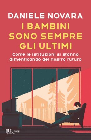 I bambini sono sempre gli ultimi. Come le istituzioni si stanno dimenticando del nostro futuro Daniele Novara
