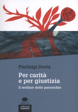 Per carità e per giustizia. Il welfare delle parrocchie Pierluigi Dovis