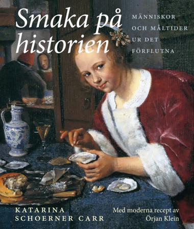 Smaka på historien : människor och måltider ur det förflutna - Bok av Katarina Schoerner Carr & Örjan Klein - Inbunden