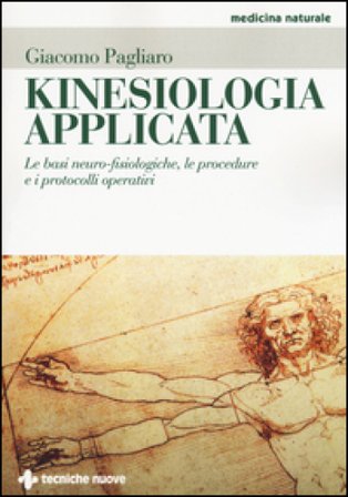 Kinesiologia applicata. Le basi neuro-fisiologiche, le procedure e i protocolli operativi Giacomo Pagliaro