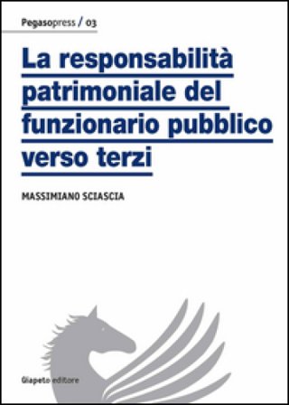 La responsabilità patrimoniale del funzionario pubblico verso terzi Massimiano Sciascia