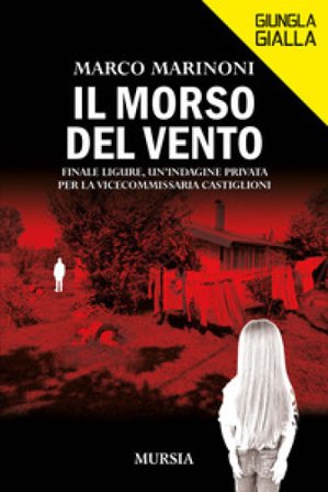Il morso del vento. Finale Ligure, un'indagine privata per la vice commissaria Castiglioni Marco Marinoni