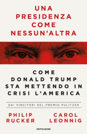 Una presidenza come nessun'altra. Come Donald Trump sta mettendo in crisi l'America Carol Leonnig