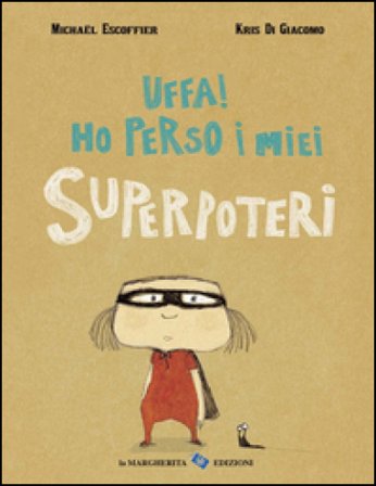Uffa! Ho perso i miei superpoteri. Ediz. illustrata Michaël Escoffier