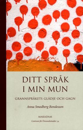 Ditt språk i min mun : grannspråkets glädje och gagn - Bok av Anna Smedberg Bondesson - Danskt band