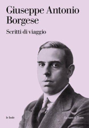 Scritti di viaggio Giuseppe Antonio Borgese