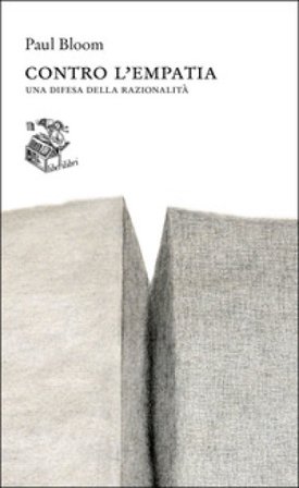 Contro l'empatia. Una difesa della razionalità Paul Bloom