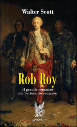 Rob Roy. Il grande romanzo del Settecento scozzese Walter Scott