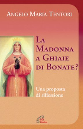 La Madonna a Ghiaie di Bonate? Una proposta di riflessione Angelo Maria Tentori