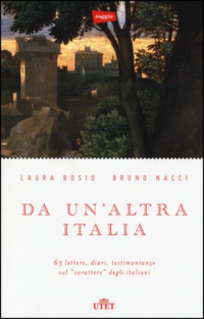 Da un'altra Italia. 63 lettere, diari, testimonianze sul «carattere» degli italiani. Con e-book Laura Bosio