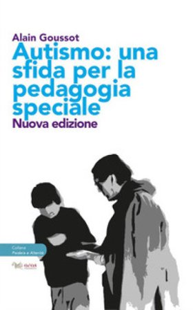 Autismo. Una sfida per la pedagogia speciale Alain Goussot
