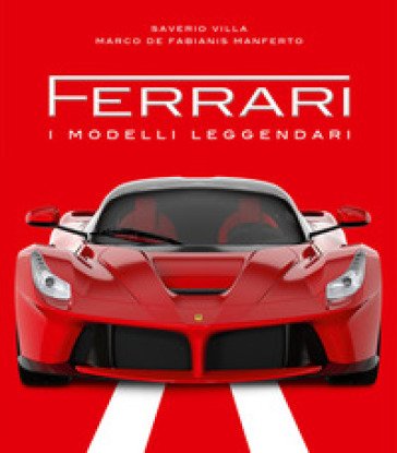 Ferrari. I modelli leggendari. Ediz. a colori Saverio Villa