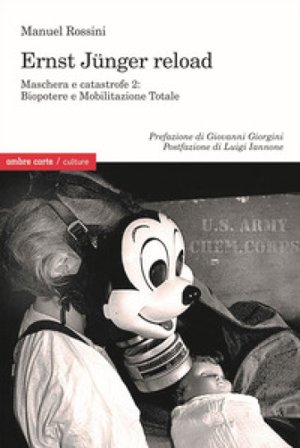 Biopotere e mobilitazione totale. Ernst Junger reload. Maschera e catastrofe 2 Manuel Rossini