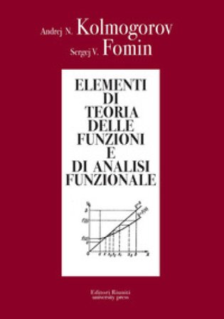 Elementi di teoria delle funzioni e di analisi funzionale Andrej N. Kolmogorov