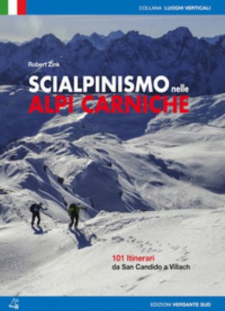 Scialpinismo nelle alpi Carniche. 100 itinerari tra Villach e San Candido Robert Zink