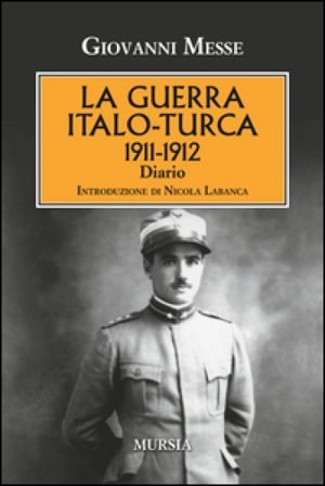 La guerra italo-turca (1911-1912). Diario Giovanni Messe