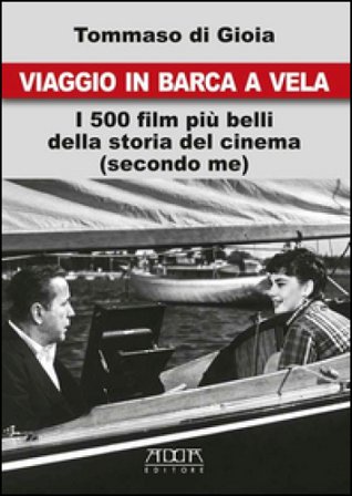 Viaggio in barca a vela. I 500 film più belli della storia del cinema (secondo me) Tommaso Di Gioia