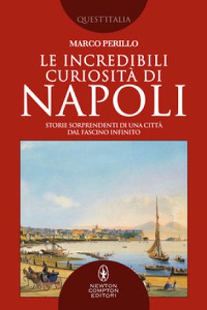 Le incredibili curiosità di Napoli Marco Perillo