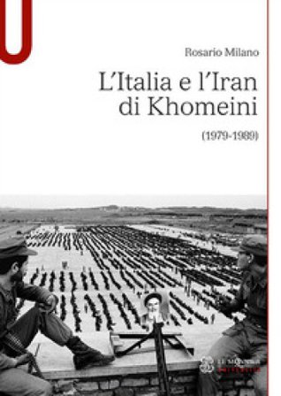 L'Italia e l'Iran di Khomeini (1979-1989) Rosario Milano