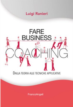 Fare business coaching. Dalla teoria alle tecniche applicative Luigi Ranieri