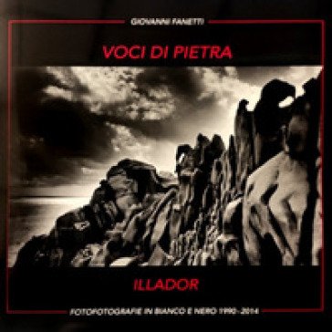 Voci di pietra. Fotografie in bianco e nero 1990-2014-Black and white photographs 1990-2014. Ediz. illustrata Giovanni Fanetti