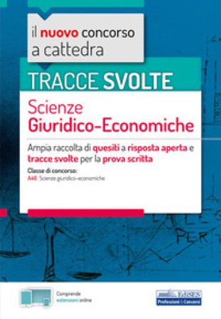 Il nuovo concorso a cattedra. Tracce svolte scienze giuridico-economiche. Ampia raccolta di quesiti a risposta aperta e tracce svolte per la prova 