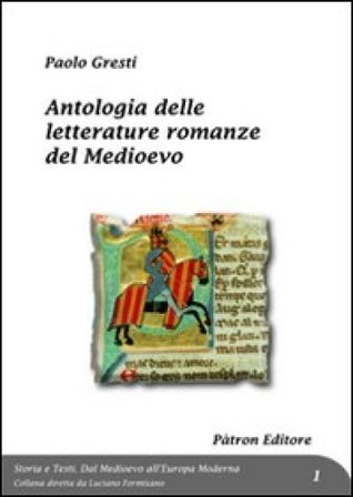 Antologia delle letterature romanze del Medioevo Paolo Gresti