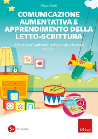 Comunicazione aumentativa e apprendimento della letto-scrittura. Attività per l'autismo: dalla parola alla frase. Con software. Vol. 1 Silvano Solari