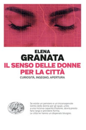 Il senso delle donne per la città. Curiosità, ingegno, apertura Elena Granata