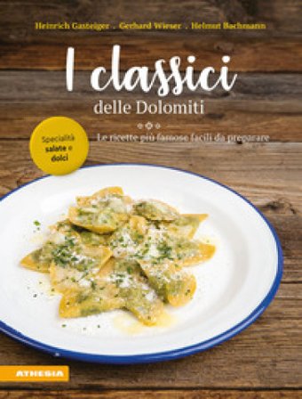 I classici delle Dolomiti. Le ricette più famose facili da preparare Heinrich Gasteiger
