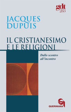 Il cristianesimo e le religioni. Dallo scontro all'incontro Jacques Dupuis