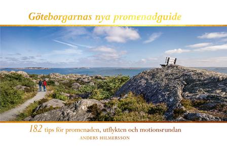 Göteborgarnas nya promenadguide : 182 tips för promenaden, utflykten och motionsrundan - Bok av Anders Hilmersson - Häftad