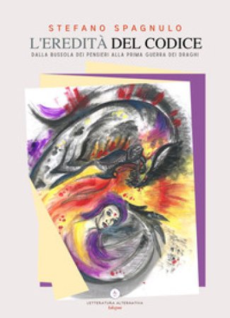 L'eredità del codice. Dalla bussola dei pensieri alla prima guerra dei draghi Stefano Spagnulo