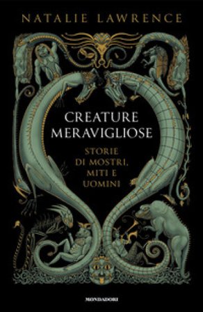 Creature meravigliose. Storie di mostri, uomini e miti Natalie Lawrence