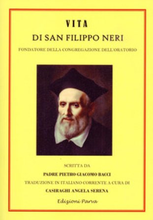 Vita di San Filippo Neri. Fondatore della congregazione dell'oratorio Pietro Giacomo Bacci
