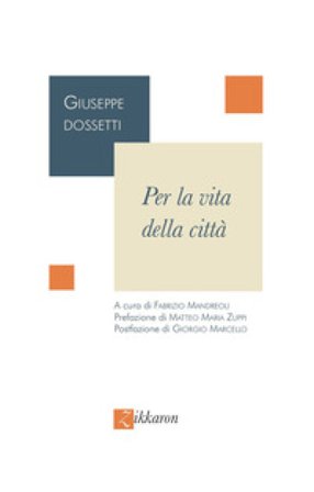 Per la vita della città. Nuova ediz. Giuseppe Dossetti