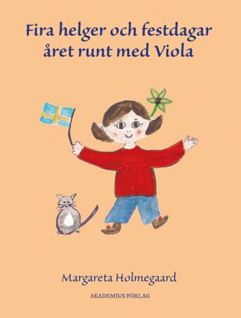 Fira helger och festdagar året runt med Viola - Bok av Margareta Holmegaard - Inbunden