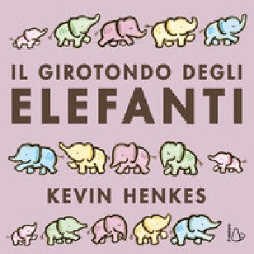 Il girotondo degli elefanti. Ediz. a colori Kevin Henkes