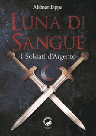 Luna di sangue. I soldati d'argento Aliénor Jappe