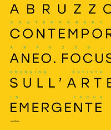Abruzzo contemporaneo. Focus sull'arte emergente. Ediz. italiana e inglese