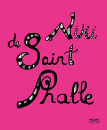 Niki De Saint Phalle. Catalogo della mostra (Milano, 5 ottobre 2024-16 febbraio 2025). Ediz. a colori