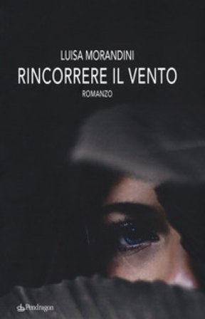 Rincorrere il vento Luisa Morandini