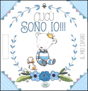 Cucù sono io!!! Il mio diario. Ediz. azzurra Giulia Pianigiani