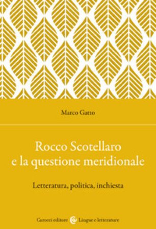 Rocco Scotellaro e la questione meridionale. Letteratura, politica, inchiesta Marco Gatto