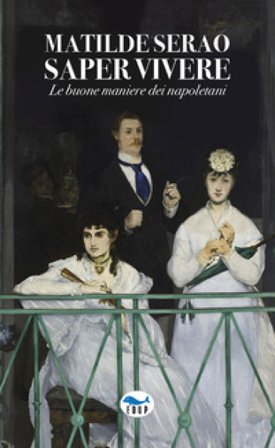 Saper vivere. Le buone maniere dei napoletani Matilde Serao