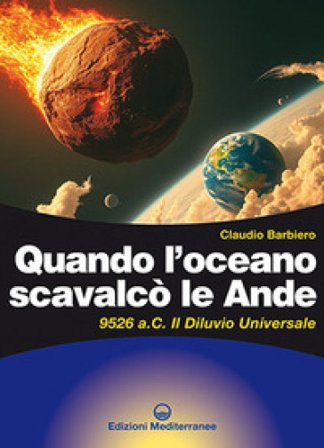 Quando l'oceano scavalcò le Ande. 9526 a.C. Il diluvio universale Claudio Barbiero