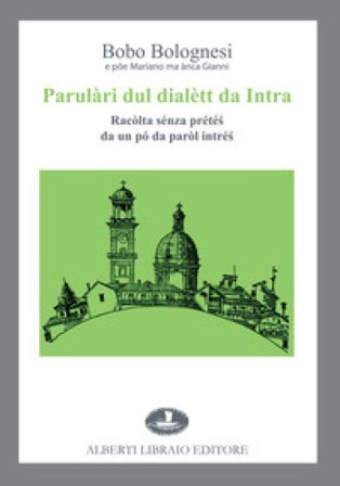 Parulàri dul dialètt da Intra. Racòlta sénza prété¿ da un pó da paròl intré¿ Bobo Bolognesi