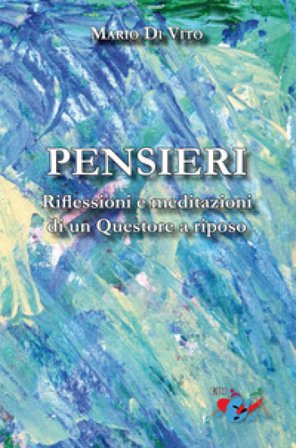 Pensieri. Riflessioni e meditazioni di un Questore a riposo. Nuova ediz. Mario Di Vito